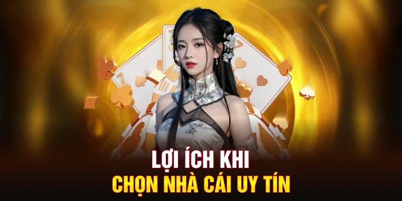 loi-ich-khi-chon-nha-cai-uy-tin